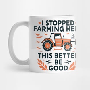 I Stopped Farming To Be Here This Better Be Good Mug